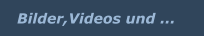 Bilder,Videos und ...